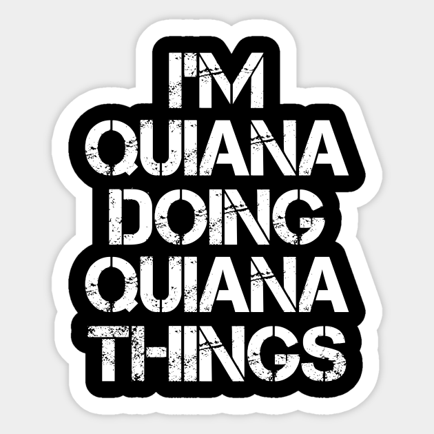 Quiana Name Quiana Doing Quiana Things Name Name Sticker TeePublic